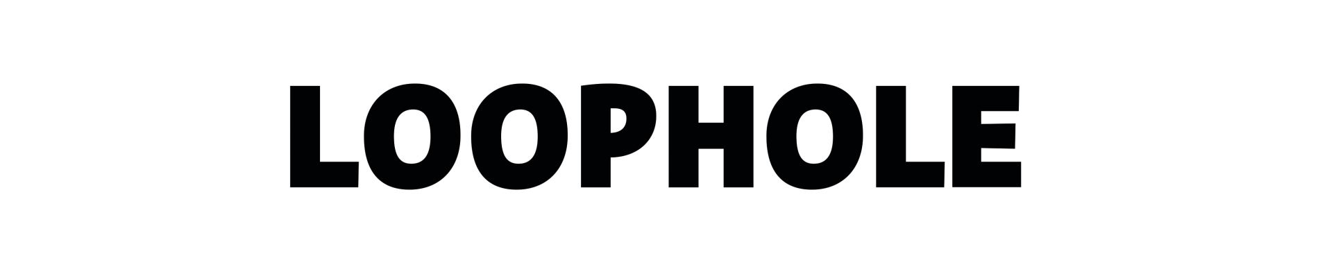 LOOPHOLE