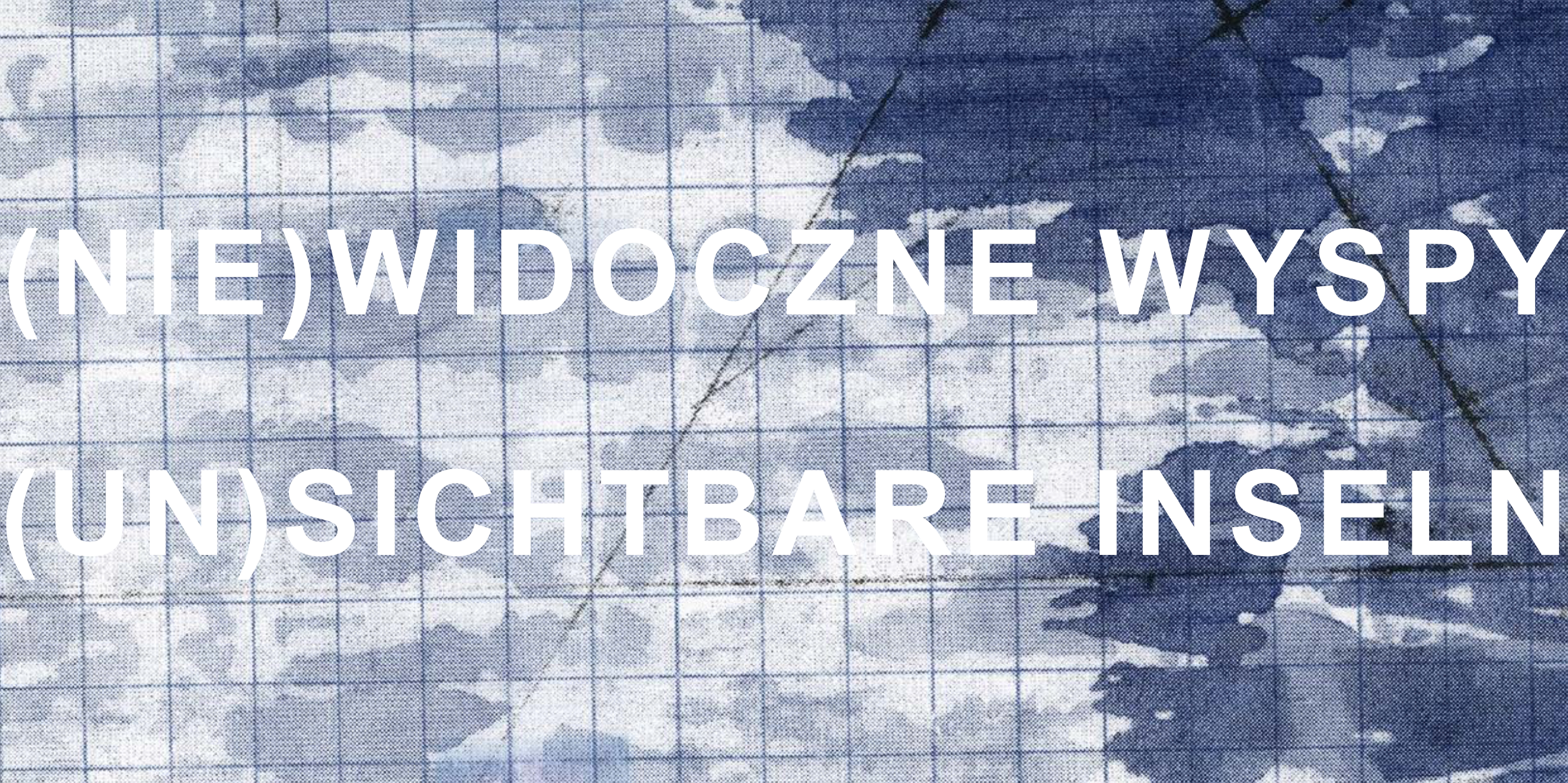Natalia Czarcińska, Dorota Tarnowska-Urbanik | (NIE)WIDOCZNE WYSPY / (UN)SICHTBARE INSELN