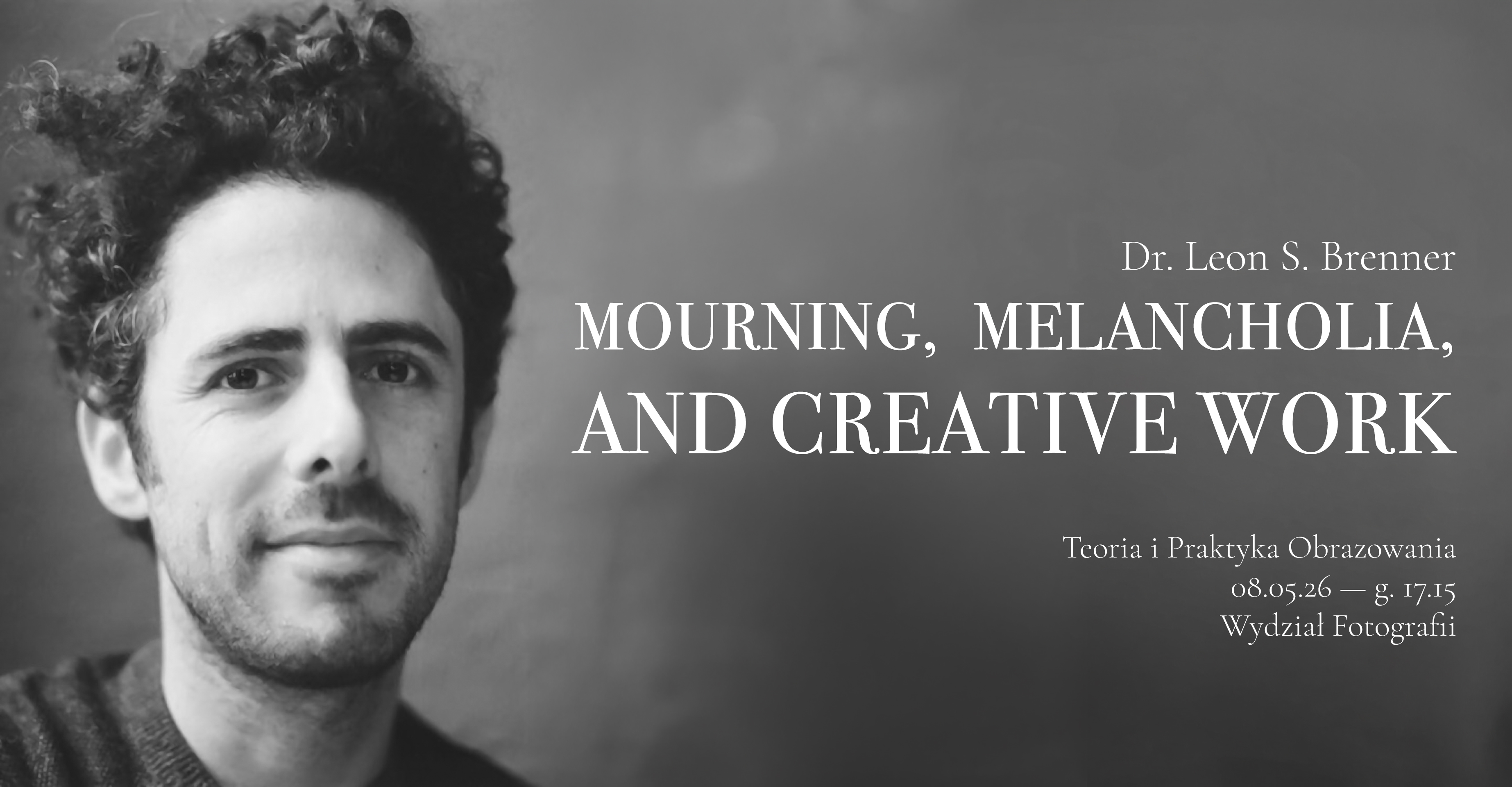 Mourning, melancholia, and creative work | wykład dr Leona D. Brennera